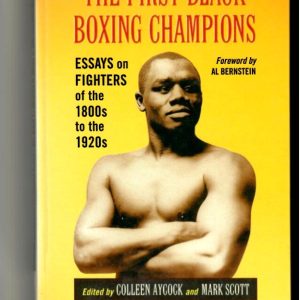Aycock, Colleen & Scott Mark (Editors) - The First Black Boxing Champions. Essays on Fighters of the 1800s to the 1920. EX-LIBRARY