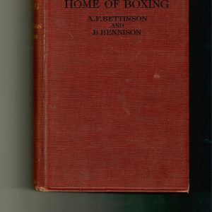 Bettinson, A.F. and Bennison, B. - The Home of Boxing