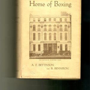 Bettinson,A.F. and Bennison, B. - The Home of Boxing