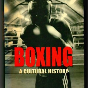 Boddy, Kasia - Boxing: A Cultural History 2008 1st ed.