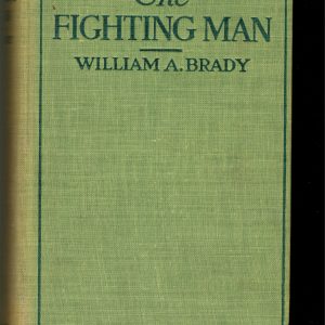 Brady, William A. - The Fighting Man. 1916 1st ed. 227-pages. Story of the author