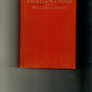 Brady, William A. - The Fighting Man. 1916 1st ed. 227-pages. Story of the author