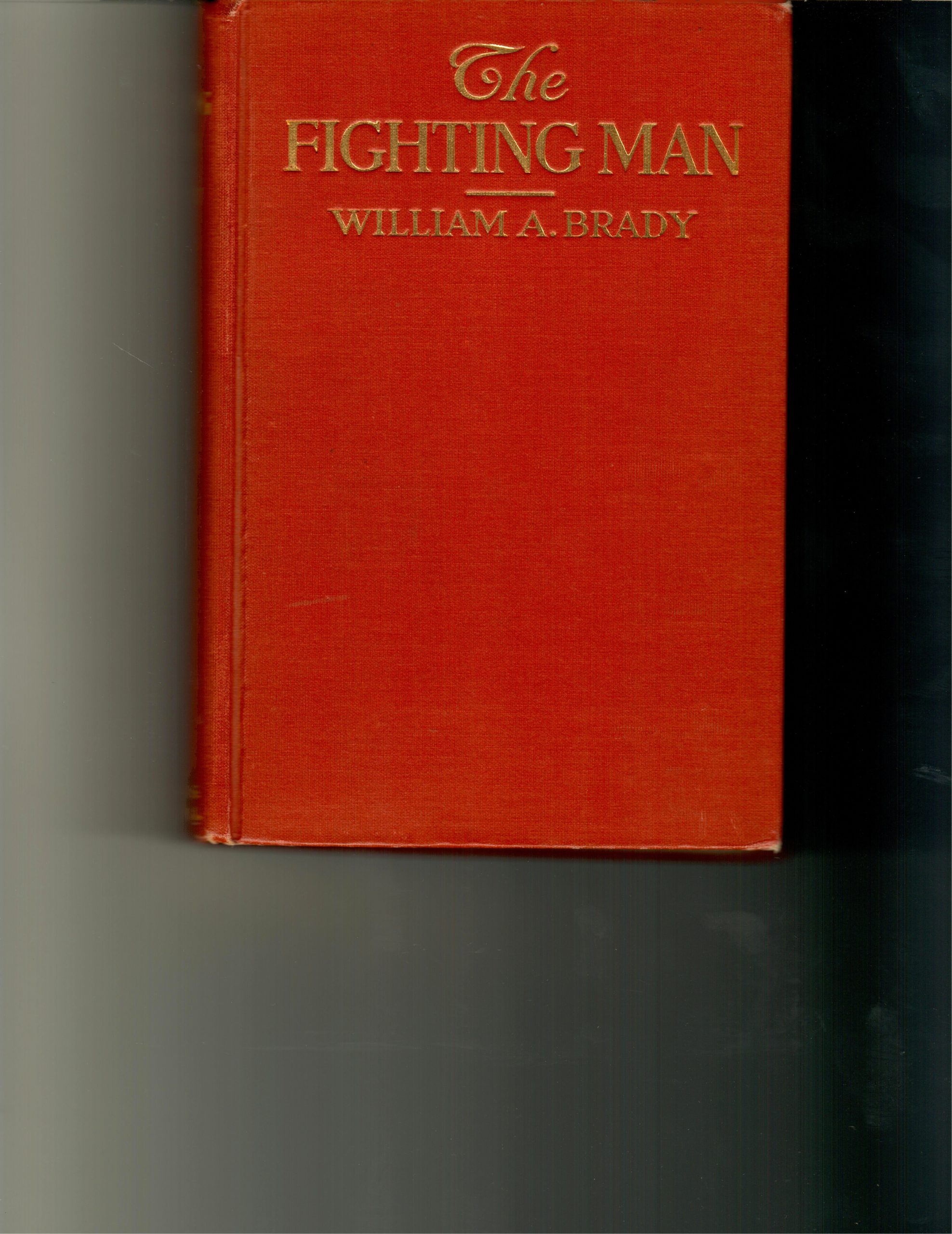 Brady, William A. - The Fighting Man. 1916 1st ed. 227-pages. Story of the author
