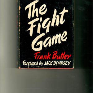 Butler, James and Frank - The Fight Game 1956 223 pages. Inside stories of famous fighters and their fights (Dempsey, Tunney, Carpentier, Wilde, Kid Lewis, Moran, Driscoll, Lynch, and Mills) VG