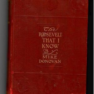 Donovan, Mike-The Roosevelt That I Know. Ten Years of Boxing with the President and Other Memories of Fighting Men #282 SIGNED Ltd. Edition