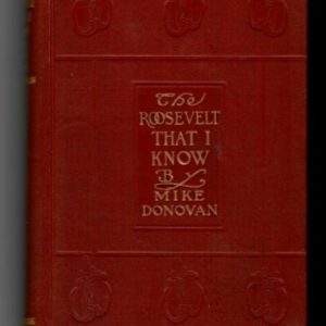 Donovan Mike - The Roosevelt That I Know. Ten Years of Boxing with the President and Other Memories of Fighting Men #191 SIGNED Limited Edition