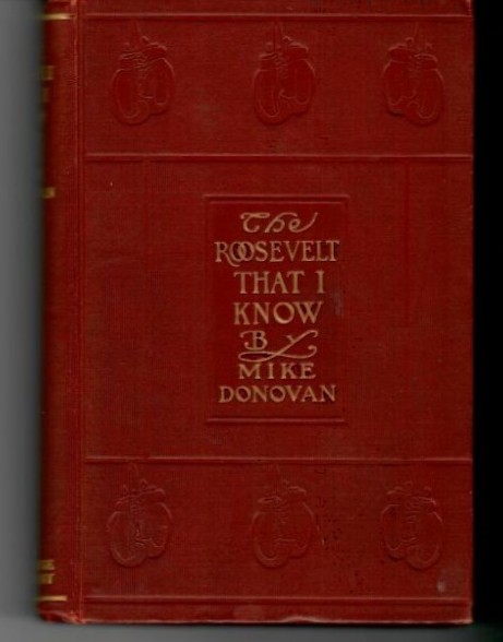Donovan Mike - The Roosevelt That I Know. Ten Years of Boxing with the President and Other Memories of Fighting Men #191 SIGNED Limited Edition