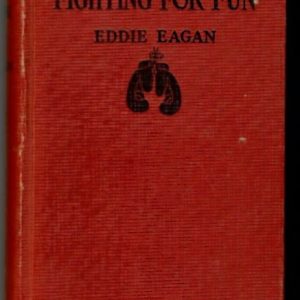 Eagan, Eddie - Fighting for Fun. The Scrap Book of Eddie Eagan