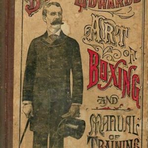 Edwards, Billy - 'Art of Boxing And Science of Self-Defense Together With A Manual of Training. Illustrated from Instantaneous Photographs