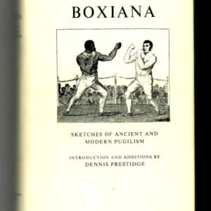 Egan, Pierce - Boxiana, Sketches of Ancient and Modern Pugilism, Introduction and Additions by Dennis Prestidge