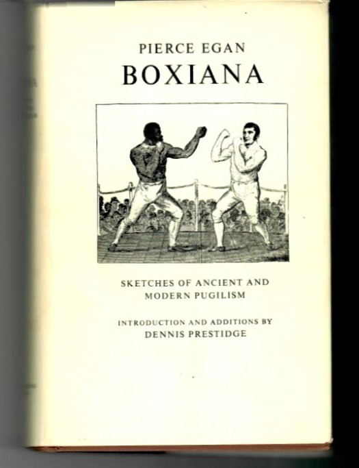 Egan, Pierce - Boxiana, Sketches of Ancient and Modern Pugilism, Introduction and Additions by Dennis Prestidge