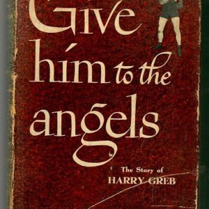 Fair, James - Give Him to the Angels. The Story of Harry Greb