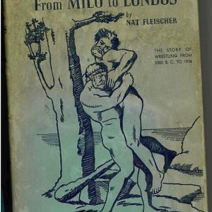 Fleischer, Nat - From Milo to Londos. The Story of Wrestling Through the Ages