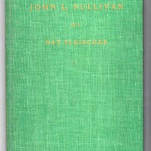 Fleischer, Nat - The Boston Strong Boy. The Story of John L. Sullivan. The Champion of Champions.