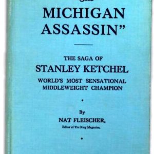 Fleischer, Nat - The Michigan Assassin. The Saga of Stanley Ketchel, World's Most Sensational Middleweight Champion