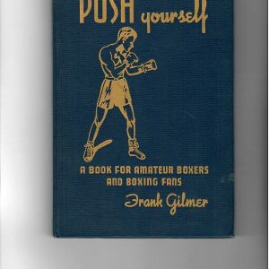 Gilmer, Frank - Push Yourself. A Book for Amateur Boxers and Boxing Fans