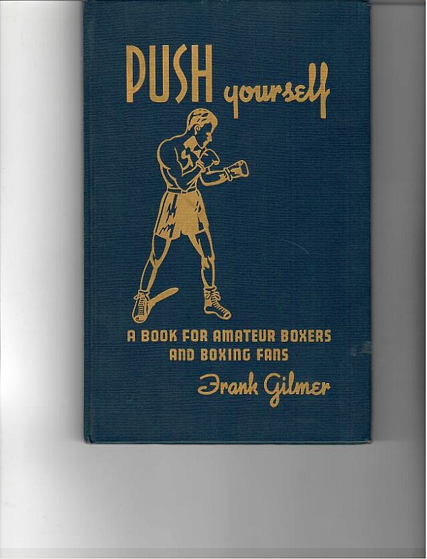 Gilmer, Frank - Push Yourself. A Book for Amateur Boxers and Boxing Fans