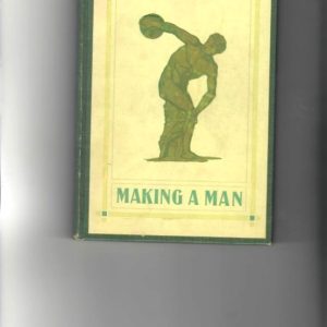 Harrison, Wm. Greer - Making a Man. A Manual of Athletics' Scarce 1915 title dedicated to "The Olympic Club" of San Francisco. 72-pages. Contents: The Mental Attitude in Athletics, What is Meant by At