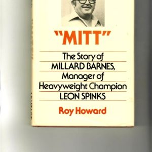 Howard, Roy - "Mitt" The Story of Millard Barnes, Manager of Heavyweight Champion Leon Spinks.