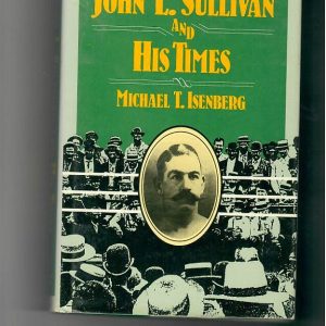 Isenberg, Michael T. - John L. Sullivan and His Times