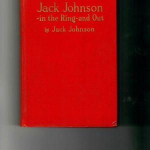 Johnson, Jack - Jack Johnson. In the Ring and Out