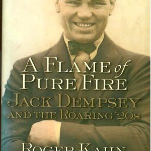 Kahn, Roger - A Flame of Pure Fire. Jack Dempsey and the Roaring '20s