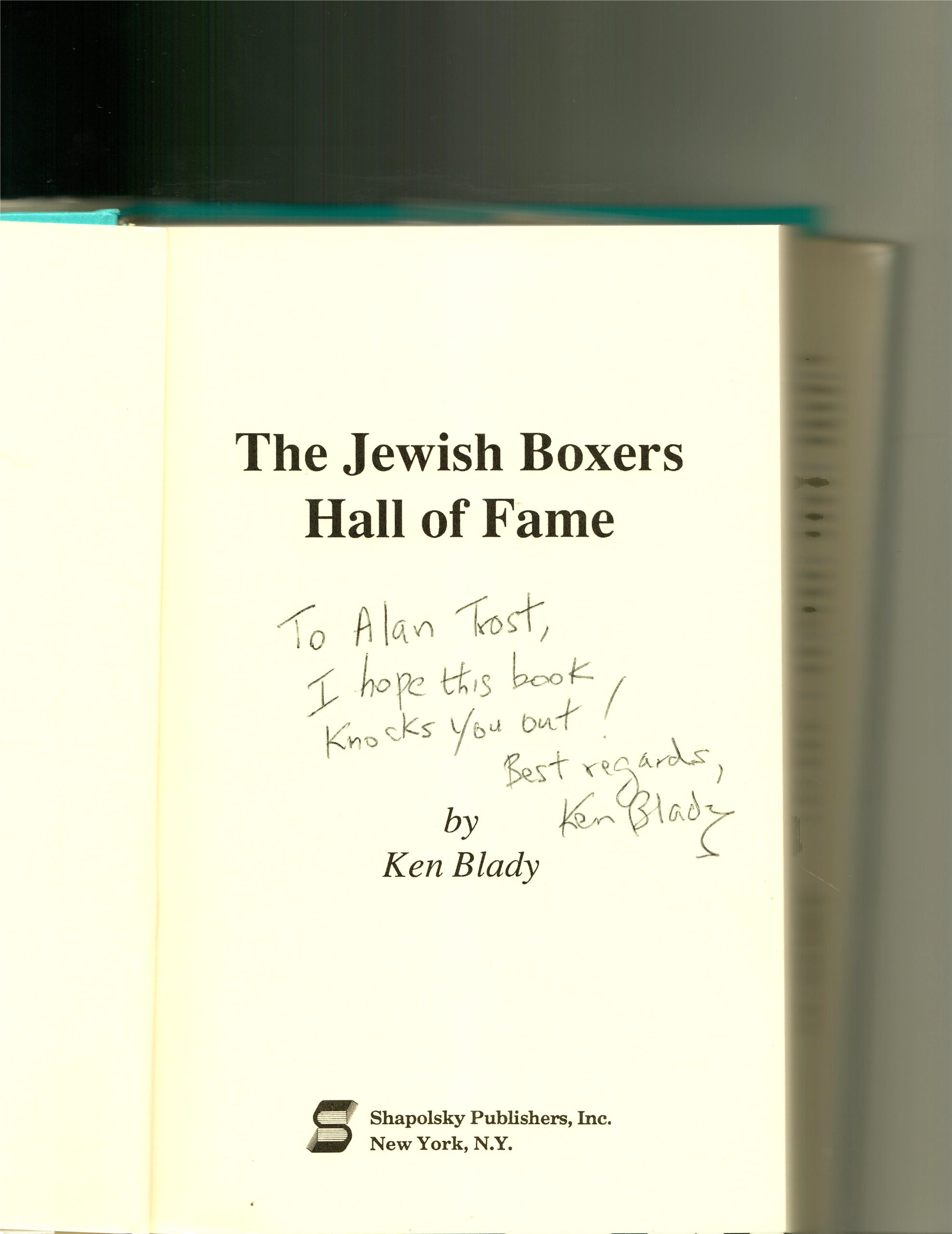 Blady, Ken 'The Jewish Boxer's Hall of Fame' 1988 1st ed. 325 pages. INSCRIBED by author "Dear Richard, I hope this book knocks you out. Regards, Ken Blady." Chapters concerning the greatest Jewish boxers in history. VG/VG $35. - Image 2