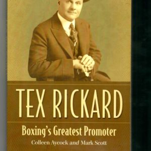 Aycock, Colleen and Scott, Mark - Tex Rickard. Boxing's Greatest Promoter