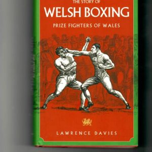 Davies, Lawrence - The Story of Welsh Boxing. Prize Fighters of Wales