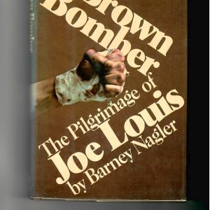 Nagler, Barney - Brown Bomber, The Pilgramage of Joe Louis