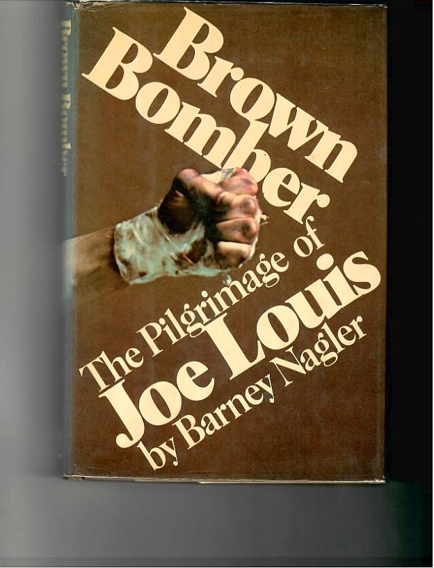 Nagler, Barney - Brown Bomber, The Pilgramage of Joe Louis