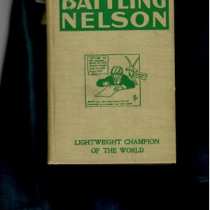 Nelson, Battling - Life, Battles and Career of Battling Nelson, Lightweight Champion of the World