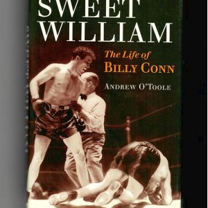 O'Toole, Andrew 'Sweet William. The Life of Billy Conn.