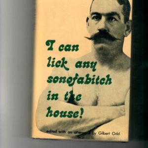 Odd, Gilbert - I Can Lick Any Sonofabitch in the House' (John L. Sullivan story) 1979 reprint of Sullivan's 1892 biography, edited by Odd. 246-pages.