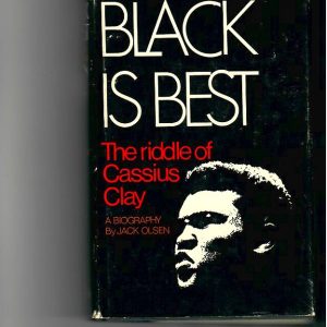 Olsen, Jack - Black is Best. The Riddle of Cassius Clay. A Biography; 1956 1st American edition. G.P. Putnam