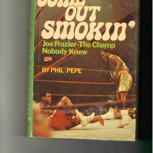 Pepe, Phil - Come Out Smokin'. Joe Frazier - The Champ Nobody Knew.