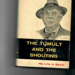 Rice, Grantland - The Tumult and The Shouting. My Life in Sport