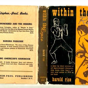 Rice, Harold - Within the Ropes, a Blow by Blow Account of all Heavyweight Championship Bouts from Figg's Victory over Sutton in 1727 to Joe Louis