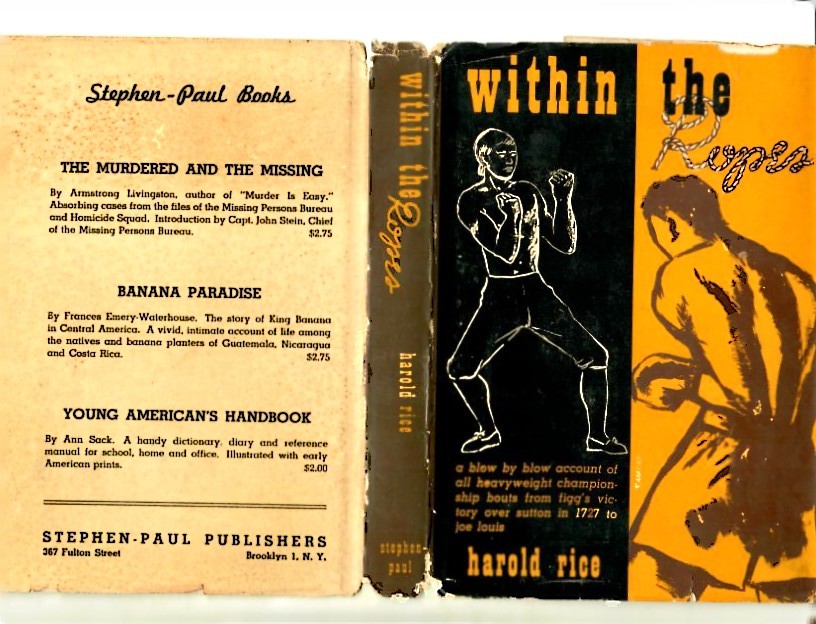 Rice, Harold - Within the Ropes, a Blow by Blow Account of all Heavyweight Championship Bouts from Figg's Victory over Sutton in 1727 to Joe Louis