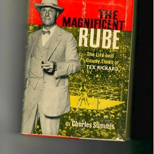 Samuels, Chrarles - The Magnificent Rube. The Life and Gaudy Times of Tex Richard