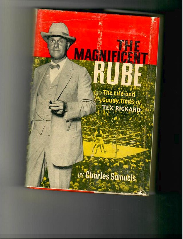 Samuels, Chrarles - The Magnificent Rube. The Life and Gaudy Times of Tex Richard