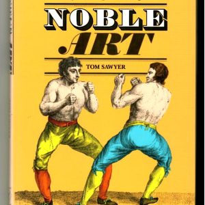 Sawyer, Tom - Noble Art. An Artistic and Literary Celebration of the Old English Prize-Ring