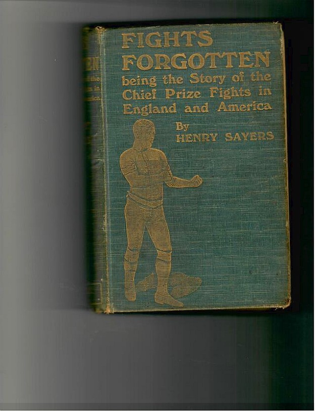 Sayers, Henry - Fights Forgotten being the Story of the Chief Prize Fights in England and America