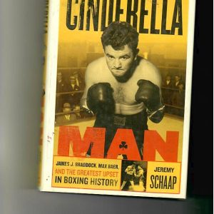 Schaap, Jeremy - Cinderella Man. James Braddock, Max Baer, and the Greatest Upset in Boxing History