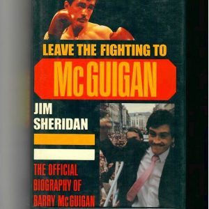 Sheridan, Jim - Leave the Fighting to McGuigan. The Official Biography of Barry McGuigan