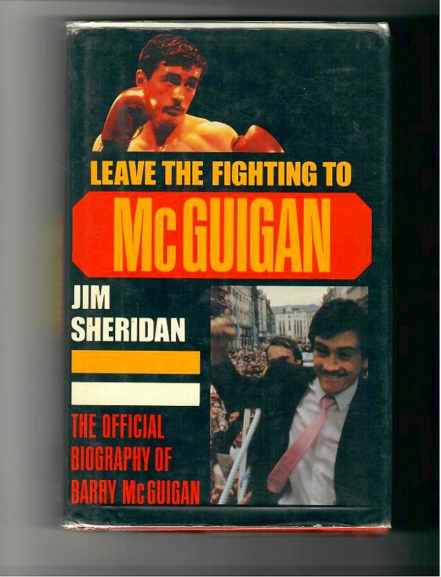Sheridan, Jim - Leave the Fighting to McGuigan. The Official Biography of Barry McGuigan