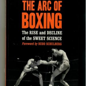 Silver, Mike - The Arc of Boxing. The Rise and Decline of the Sweet Science.
