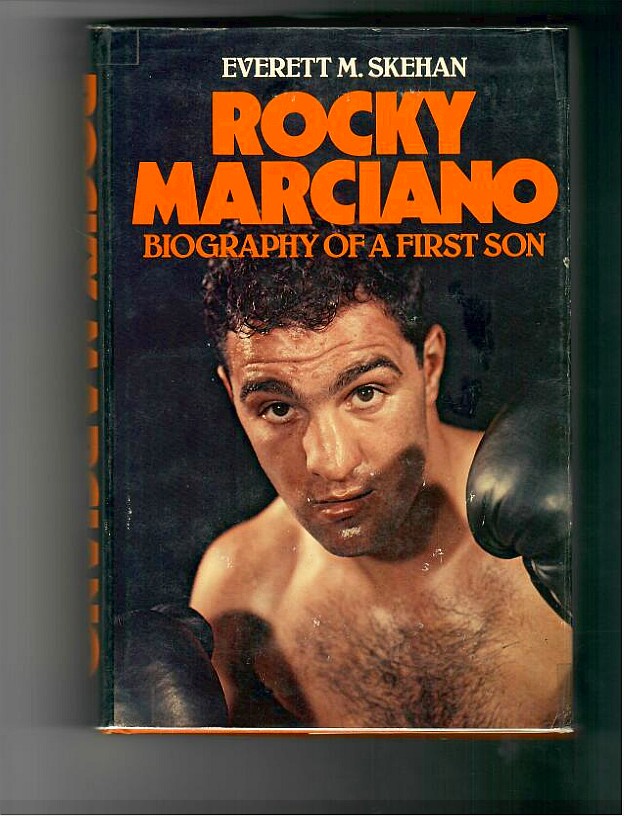 Skehan, Everett M. - Rocky Marciano. Biography of a First Son