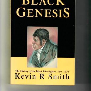 Smith, Kevin - Black Genesis. The History of the Black Prizefighter 1760-1870