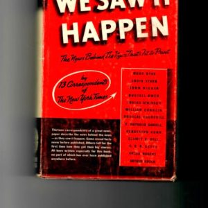 Stone, Shepard & Baldwin, Hanson editors - We Saw It Happen. The News Behind the News That's Fit to Print 1942 2nd printing